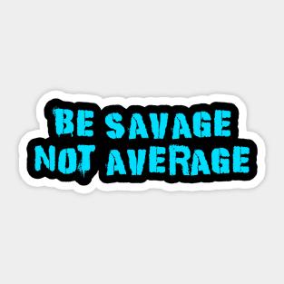 Be Savage Not Average Light Blue Sticker